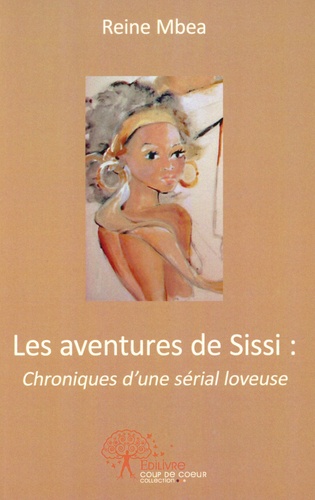 Les aventures de Sissi : chroniques d'une serial loveuse