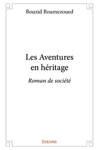 Bouzid Boumezoued - Les aventures en héritage - Roman de société.