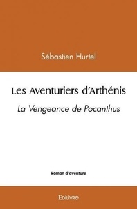 Sebastien Hurtel - Les aventuriers d'arthénis - La Vengeance de Pocanthus.
