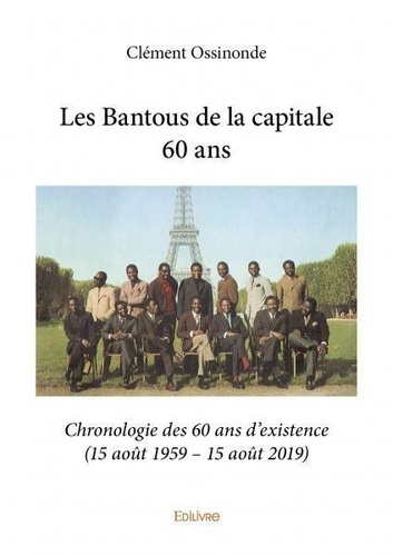 Les bantous de la capitale 60 ans. Chronologie des 60 ans d'existence (15 août 1959 – 15 août 2019)