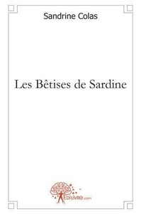 Sandrine Colas - Les bêtises de sardine.