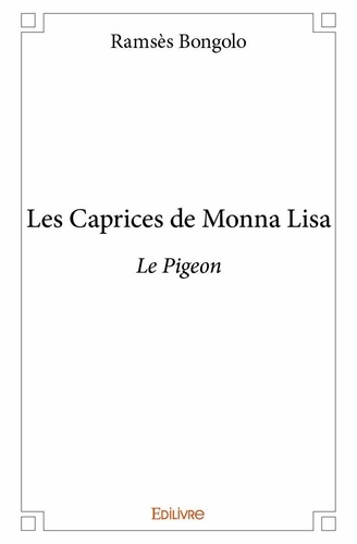 Ramsès Bongolo - Les caprices de Monna Lisa 1 : Les caprices de monna lisa - Le Pigeon.