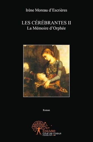 D'escrieres irène Moreau - Les cérébrantes 2 : Les cérébrantes - La Mémoire d'Orphée.