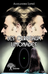 Alexandre Lepré - Les cerveaux limonades.
