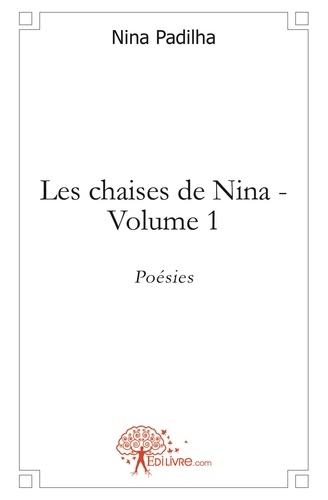 Nina Padilha - Les chaises de Nina 1 : Les chaises de nina - volume 1 - Poésies.