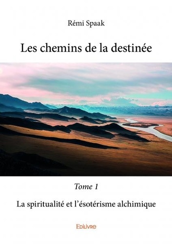 Les chemins de la destinée Tome 1, La spiritualité et l'ésotérisme alchimique