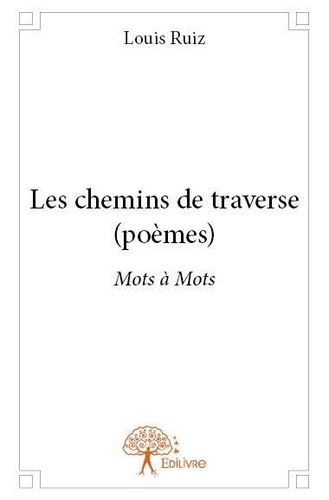 Louis Ruiz - Les chemins de traverse (poèmes) - Mots  à Mots.