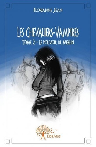 Florianne Jean - Les chevaliers vampires - Tome 2 Le pouvoir de Merlin.