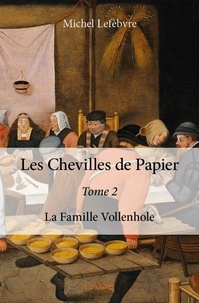 Michel Lefebvre - Les chevilles de papier 2 : Les chevilles de papier - La Famille Vollenhole.