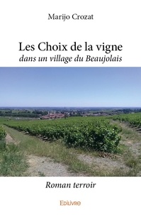 Marijo Crozat - Les choix de la vigne - dans un village du Beaujolais - Roman terroir.