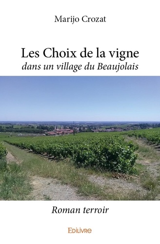 Marijo Crozat - Les choix de la vigne - dans un village du Beaujolais - Roman terroir.