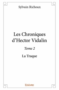 Sylvain Richoux - Les chroniques d'Hector Vidalin 2 : Les chroniques d'hector vidalin - La Traque.