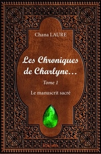 Chana Laure - Les chroniques  de charlyne… 1 : Les chroniques  de charlyne… - Le manuscrit sacré.
