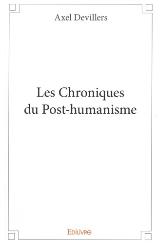 Axel Devillers - Les Chroniques du Post-humanisme.