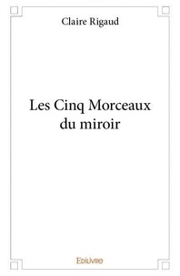 Claire Rigaud - Les cinq morceaux du miroir.