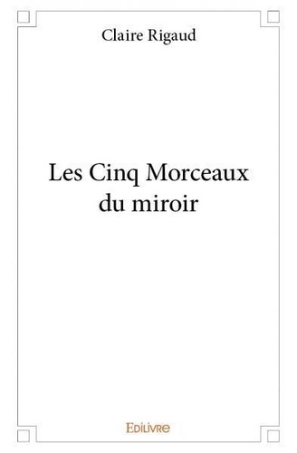 Claire Rigaud - Les cinq morceaux du miroir.