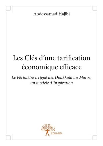 Abdessamad Hajibi - Les clés d'une tarification économique efficace - Le Périmètre irrigué des Doukkala au Maroc, un modèle d'inspiration.