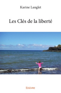 Karine Langlet - Les Clés de la liberté.
