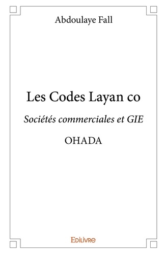 Abdoulaye Fall - Les codes layan co - Sociétés commerciales et GIE      OHADA.
