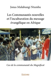 Ntumba jonas Malubungi - Les communautés nouvelles et l'inculturation du message évangélique en afrique - Cas de la communauté du Magnificat.