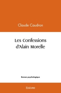 Claude Caudron - Les confessions d'alain morelle.