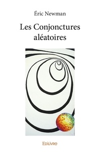 Eric Newman - Les Conjonctures aléatoires.