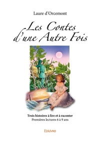 Laure d'Orcemont - Les contes d’une autre fois - - Trois histoires à lire et à raconter - Premières lectures 6 à 9 ans.