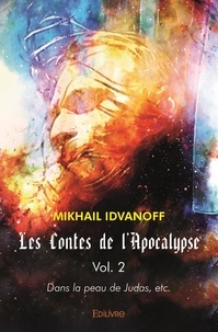 Mikhail Idvanoff - Les contes de l'Apocalypse 2 : Les contes de l'apocalypse - vol. 2 - Dans la peau de Judas, etc..