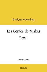 Emelyne Aouzelleg - Les contes de mialou - Tome I.