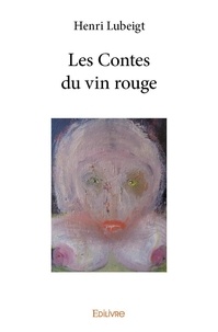 Henri Lubeigt - Les contes du vin rouge.