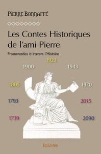 Pierre Bonnaffe - Les contes historiques de l'ami pierre - Promenades à travers l’Histoire.