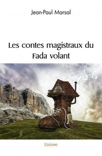 Jean-Paul Marsal - Les contes magistraux du fada volant.