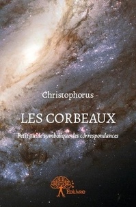 Christophorus Christophorus - Les corbeaux - Petit guide symbolique des correspondances.
