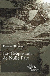 Florent Hillmann - Les crépuscules de nulle part.