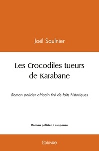 Joël Saulnier - Les crocodiles tueurs de karabane - Roman policier africain tiré de faits historiques.