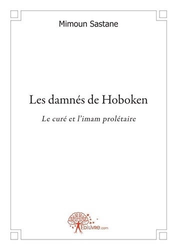 Mimoun Sastane - Les damnés de hoboken - Le curé et l'imam prolétaire.