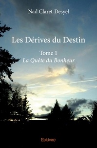 Nad Claret-Desyel - Les dérives du destin - Tome 1, La Quête du Bonheur.