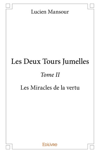 Lucien Mansour - Les deux tours jumelles 2 : Les deux tours jumelles - Les Miracles de la vertu.