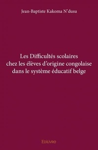 N'dusu jean-baptiste Kakoma - Les difficultés scolaires chez les élèves d'origine congolaise dans le système éducatif belge.