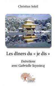 Christian Soleil - Les dîners du « je dis » - Entretiens avec Gabrielle Seyssiecq.