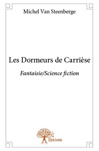 Steenberge michel Van - Les dormeurs de carrièse - Fantaisie/Science fiction.