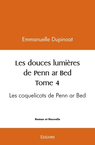 Emmanuelle Dupinoat - Les douces lumières de penn ar bed 4 : Les douces lumières de penn ar bed - Les coquelicots de Penn ar Bed.