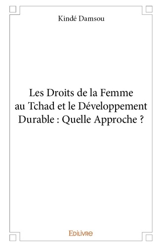 Kinde Damsou - Les droits de la femme au tchad et le développement durable : quelle approche ?.