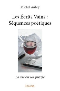 Michel Aubry - Les Ecrits Vains : séquences poétiques - La vie est un puzzle.