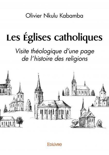 Kabamba olivier Nkulu - Les églises catholiques - Visite théologique d’une page de l’histoire des religions.