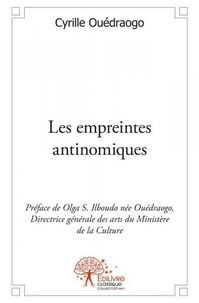 Cyrille Ouédraogo - Les empreintes antinomiques - Préface de Olga S. Ilboudo née Ouédraogo, Directrice générale des arts du ministère de la culture.
