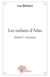 Luc Bertocci - Les enfants d'atlas - livre 1 - Genèse.