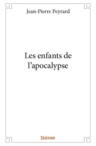 Jean-Pierre Peyrard - Les enfants de l'apocalypse.