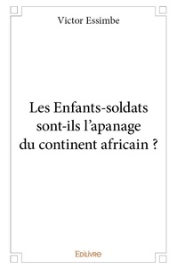 Victor Essimbe - Les enfants soldats sont ils l’apanage du continent africain ?.