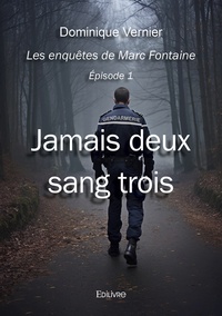 Dominique Vernier - Les enquêtes de Marc Fontaine - Episode 1, Jamais deux sang trois.